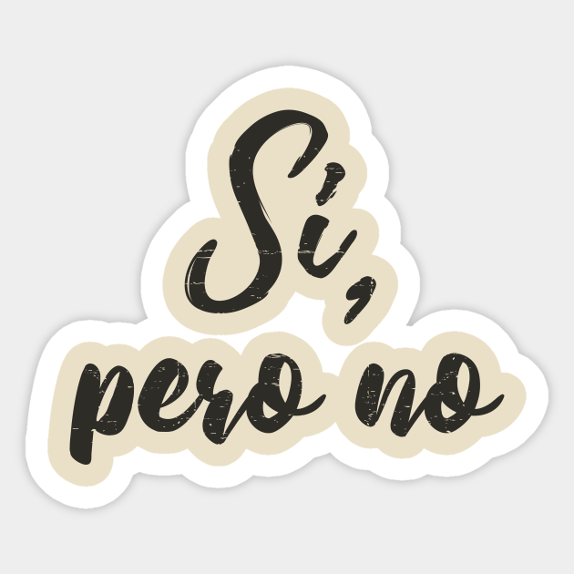 Si, pero no vintage design Si Pero No Sticker TeePublic